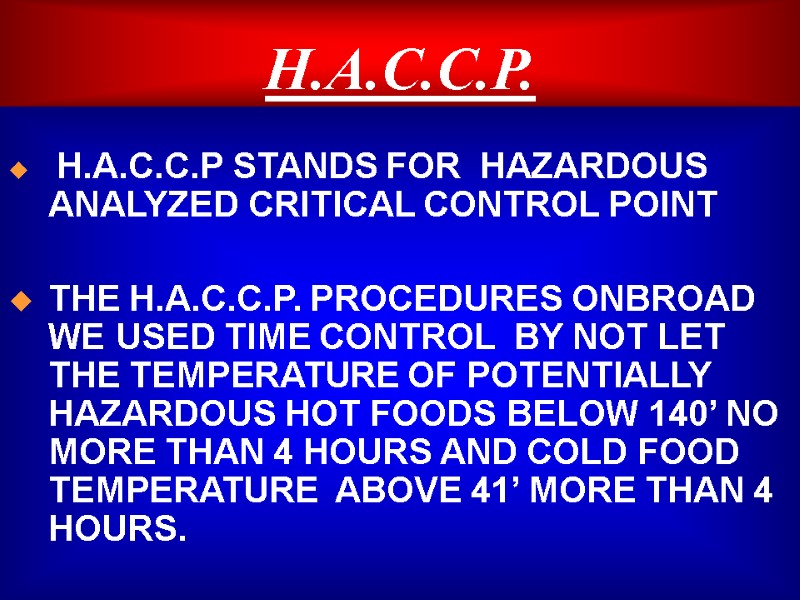 H.A.C.C.P.   H.A.C.C.P STANDS FOR  HAZARDOUS ANALYZED CRITICAL CONTROL POINT  THE